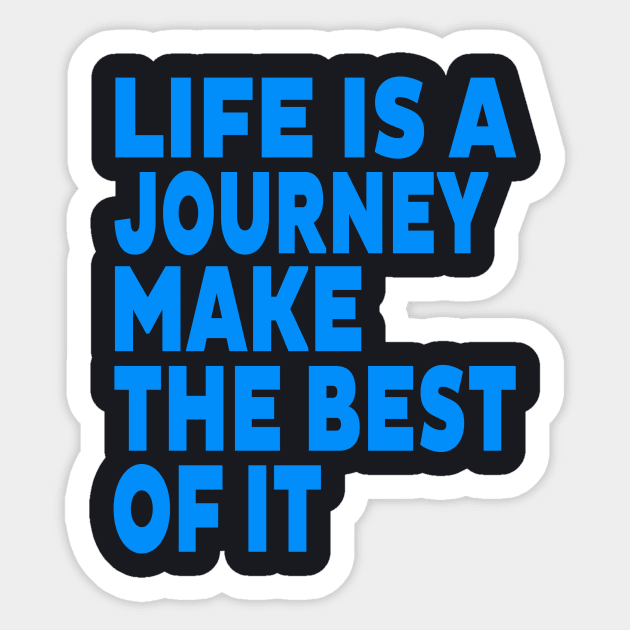 Life is a journey make the best of it Sticker by Evergreen Tee